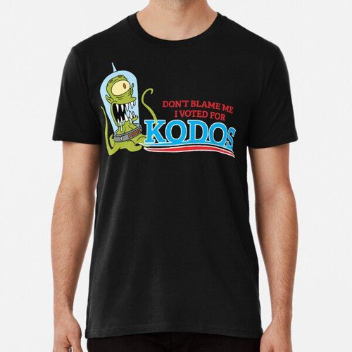 Remera  Don't Blame Me I Voté Por Kodos Algodon Premium