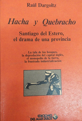 Hacha Y Quebracho Santiago Del Estero Ediciones Del