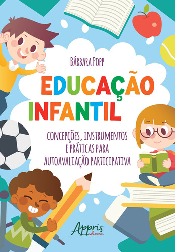 Educação infantil: concepções, instrumentos e práticas para autoavaliação participativa, de Popp, Bárbara. Appris Editora e Livraria Eireli - ME, capa mole em português, 2021