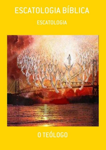 Escatologia Bíblica: Escatologia, De O Teólogo. Série Não Aplicável, Vol. 1. Editora Clube De Autores, Capa Mole, Edição 3 Em Português, 2021