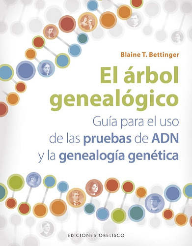 El árbol genealógico: Guía para el uso de las pruebas de ADN y la genealogía genética, de T. Bettinger, Blaine. Editorial Ediciones Obelisco, tapa blanda en español, 2019