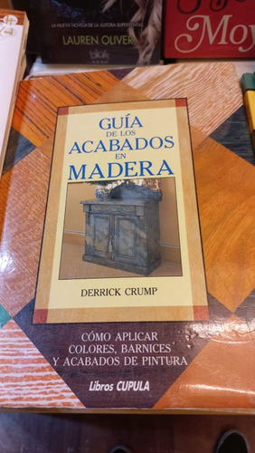 Guía De Los Acabados En Madera Derrick Crump Ed Cupula