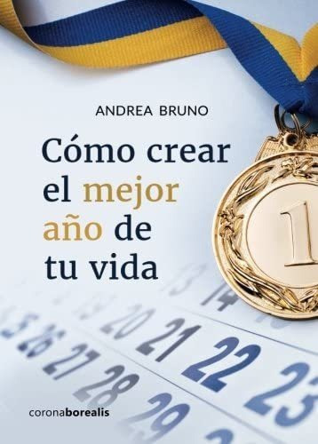 Libro Cómo Crear El Mejor Año De Tu Vida (spanish Edition)