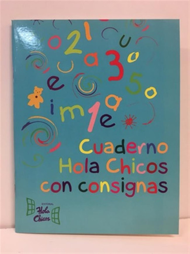 Cuaderno Hola Chicos Con Consignas