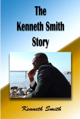 The Kenneth Smith Story, De Smith, Kenneth. Editorial Lulu Pr, Tapa Blanda En Inglés