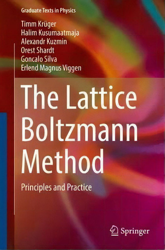 The Lattice Boltzmann Method : Principles And Practice, De Timm Kruger. Graduate Texts In Physics, Vol. 1. Editorial Springer International Publishing Ag, Tapa Dura En Inglés