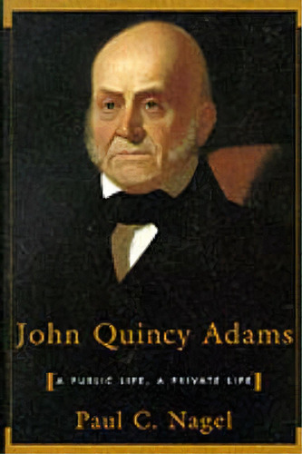 John Quincy Adams, De Paul C. Nagel. Editorial Harvard University Press, Tapa Blanda En Inglés