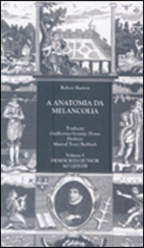 Anatomia Da Melancolia, A - Vol. I: Democrito Junior Ao Leitor, De Burton, Robert. Editora Ufpr - Universidade Federal Do Parana, Capa Mole Em Português