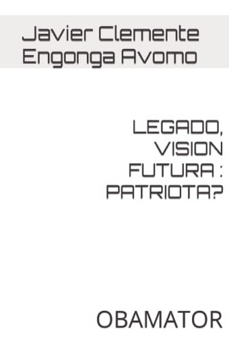 Legado Vision Futura : Patriota?: Obamator -legacy-
