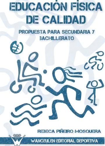 Educacion Fisica De Calidad, Propuesta Para Sencundaria Y Bachillerato, De Rebeca Piã±eiro Mosquera. Editorial Wanceulen S L, Tapa Blanda En Español