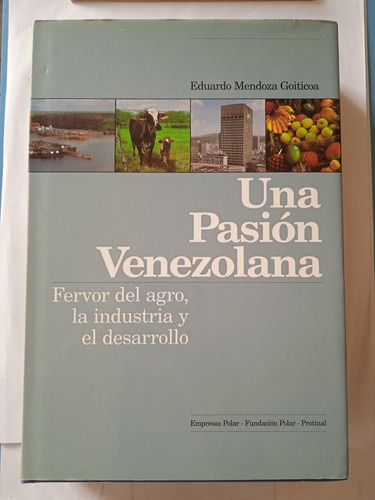 Una Pasión Venezolana (tapa Dura) / Eduardo Mendoza Goiticoa