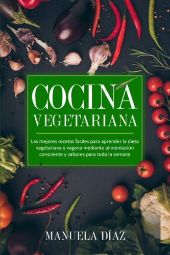 Libro: Cocina Vegetariana: Las Mejores Recetas Faciles Para 