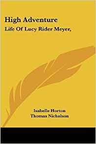 High Adventure Life Of Lucy Rider Meyer,