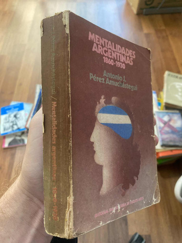 Mentalidades Argentinas 1860-1930 Antonio Pérez Amuchástegui (Usado)