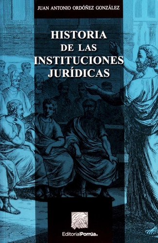 Historia De Las Instituciones Jurídicas Juan Antonio Ordoñez