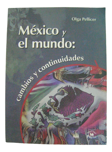 México Y El Mundo Cambios Y Continuidades - Olga Pellicer