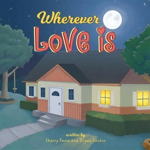 Wherever Love Is, De Sherry Favre. Editorial Mindstir Media, Tapa Blanda En Inglés