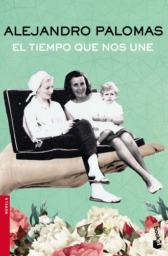 El Tiempo Que Nos Une, Alejandro Palomas. Ed. Booket