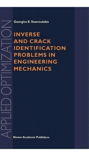 Inverse And Crack Identification Problems In Engineering Mechanics, De Georgios E. Stavroulakis. Editorial Springer, Tapa Dura En Inglés