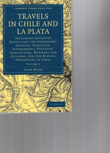 Travels In Chile And La Plate Including The Geography, 2 Vol