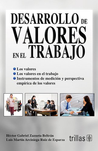 Desarrollo De Valores En El Trabajo, De Zazueta Beltran, Hector Gabriel Arciniega Ruiz De Esparza, Luis Martin., Vol. 1. Editorial Trillas, Tapa Blanda, Edición 1a En Español, 2009