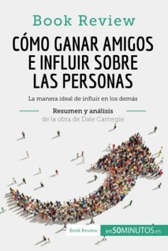 Como Ganar Amigos E Influir Sobre Las Personas De Dale Carn, de 50Minutos, .. Editorial 50Minutos.es, tapa blanda en español, 2017