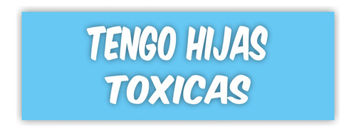 Tengo Hijas Toxicas Calcomania, Sticker Autos 