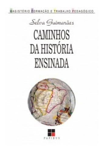 Caminhos Da Historia Ensinada, De Fonseca, Selma Guimaraes. Editora Papirus, Capa Mole Em Português, 1993