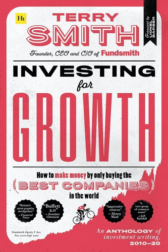 Investing For Growth : How To Make Money By Only Buying The Best Companies In The World - An Anth..., De Terry Smith. Editorial Harriman House Publishing, Tapa Dura En Inglés