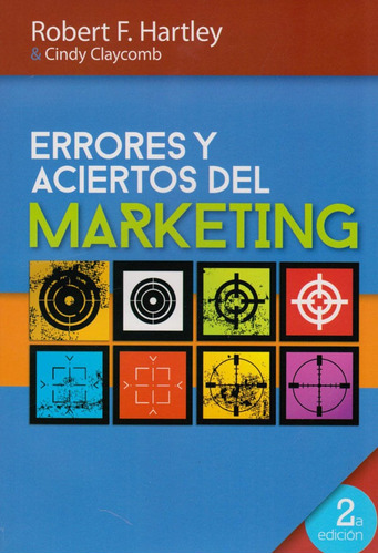 Errores Y Aciertos Del Marketing ( 2a Edición ), De Robert F. Hartley Y Cindy Claycomb. Editorial Difusora Larousse De Colombia Ltda., Tapa Blanda, Edición 2014 En Español