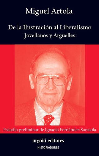 Libro De La Ilustracion Al Liberalismo. Jovellanos Y Argu...