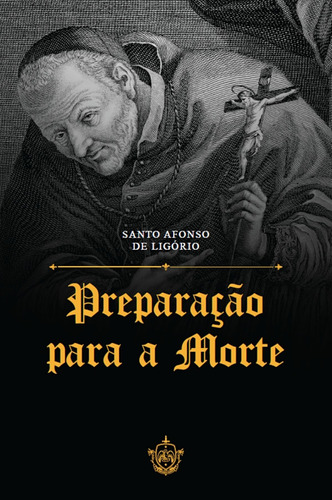 Preparação Para A Morte ( Santo Afonso De Ligório )