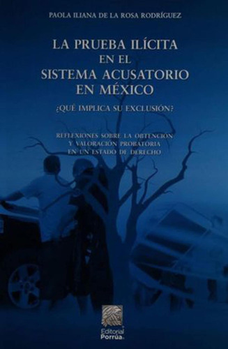 La prueba ilícita en el sistema acusatorio en México ¿qué implica su exclusión?: No, de Rosa Rodríguez, Paola Iliana de la., vol. 1. Editorial Porrua, tapa pasta blanda, edición 2 en español, 2020