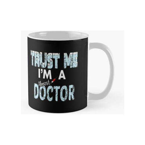 Taza Créeme, Soy Casi Un Doctor Calidad Premium