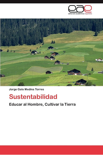 Libro: Sustentabilidad: Educar Al Hombre, Cultivar La Tierra