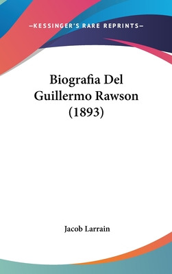 Libro Biografia Del Guillermo Rawson (1893) - Larrain, Ja...