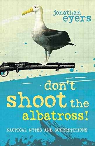 Dont Shoot The Albatross! Nautical Myths And Superstitions