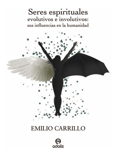Seres Espirituales Evolutivos E Involutivos, De Carrillo Emilio. Editorial Adaliz Ediciones, Tapa Blanda En Español