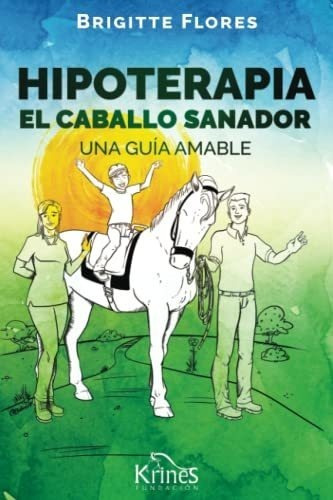 Hipoterapia El Caballo Sanador Una Guia Amable - 