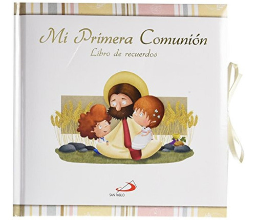 Mi Primera Comunión: Libro de recuerdo, de Equipo San Pablo. Editorial San Pablo, tapa pasta dura, edición 1 en español, 2017