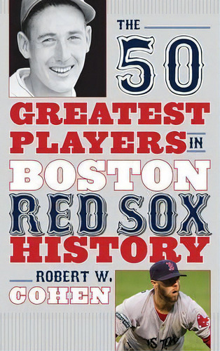 The 50 Greatest Players In Boston Red Sox History, De Robert W. Cohen. Editorial Rowman & Littlefield, Tapa Dura En Inglés