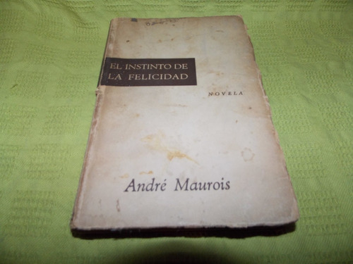 El Instinto De La Felicidad - André Maurois - Juventud