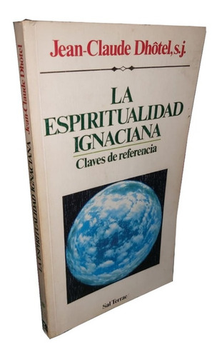 La Espiritualidad Ignaciana - Jean-claude Dhôtel, Sj