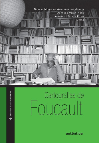 Cartografias De Foucault, De  Veiga-neto, Alfredo/  Filho, Alípio De Souza/  Júnior, Durval Muniz De Albuquerque. Editora Autêntica, Capa Mole Em Português, 2008