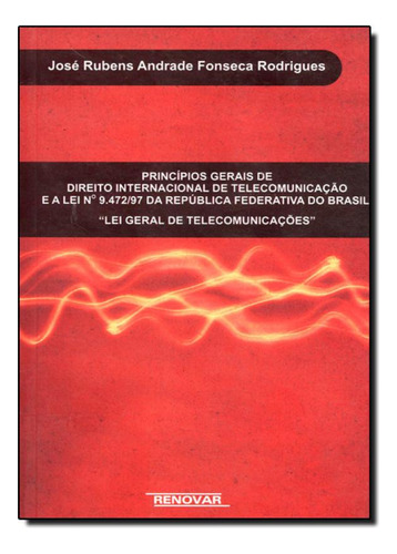 Princípios Gerais do Direito Internacional de Telecomuniç, de José Rubens Andrade Fonseca Rodrigues. Editorial Renovar, tapa mole en português