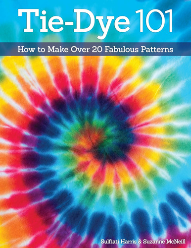 Libro: Tie-dye 101: How To Make Over 20 Fabulous Patterns (d