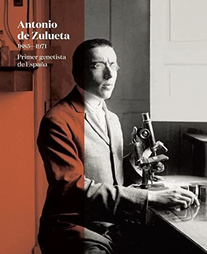 Antonio De Zulueta 1885-1971 Primer Genetista De Espana - Vv