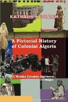 Libro A Pictorial History Of Colonial Algeria / L'histoir...
