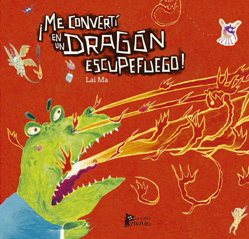 ¡Me convertí en un dragón escupefuego!, de Ma, Lai. La Cifra Editorial, tapa dura en español, 2022