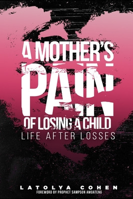 Libro A Mother's Pain Of Losing A Child: Life After Losse...